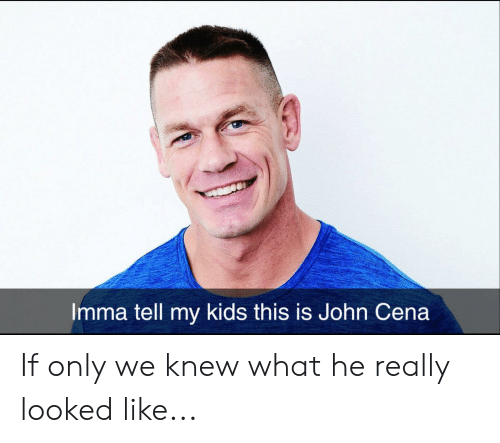 Imma Tell My Kids This Is John Cena