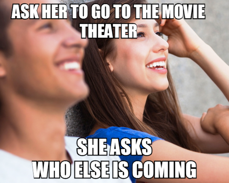 Ask Her To Go To The Movie Theater