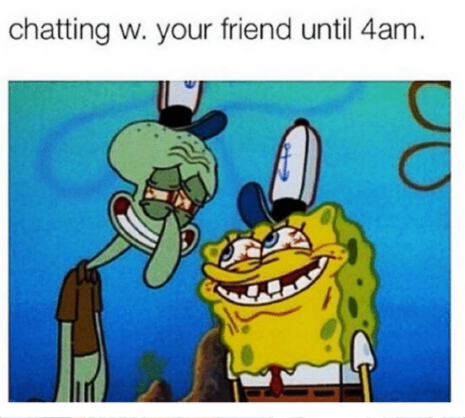 Chatting With Your Friend Until 4AM