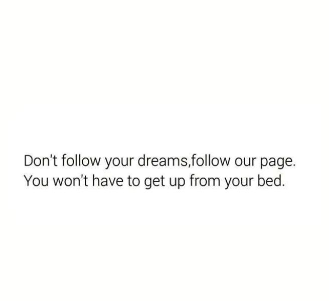 Don't Follow Your Dreams, Follow Our Page