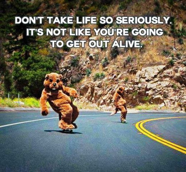 Dont Take Life So Seriously