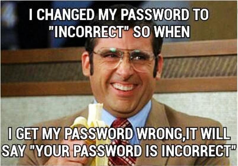 I Changed My Password To Incorrect