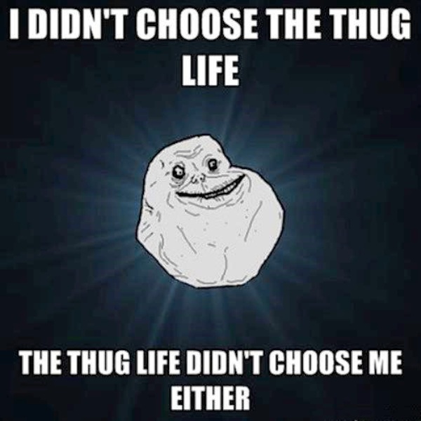 I Didnt Choose The Thug Life