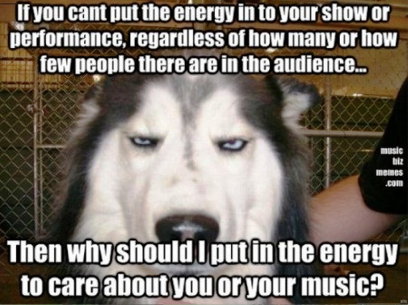 If You Cant Put The Energy Into Your Show