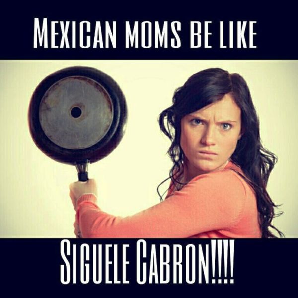 Mexican Moms Be Like