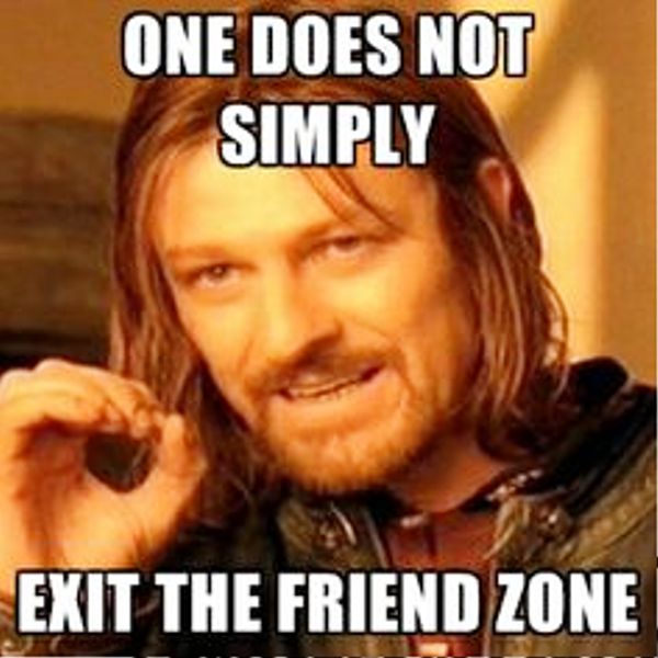 One Does Not Simply Exit The Friend Zone