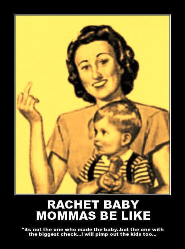 Rachet Baby Mommas Be Like