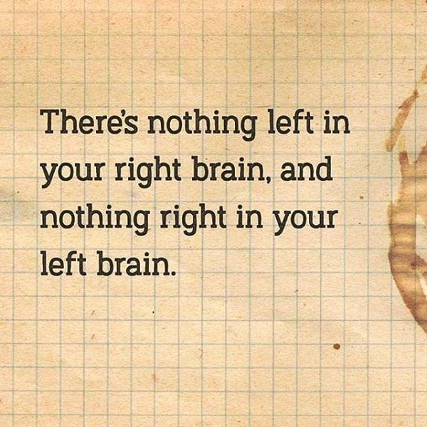 Theres Nothing Left In Your Right Brain