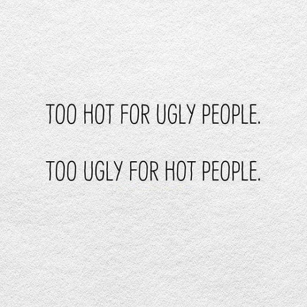 Too Hot For Ugly People