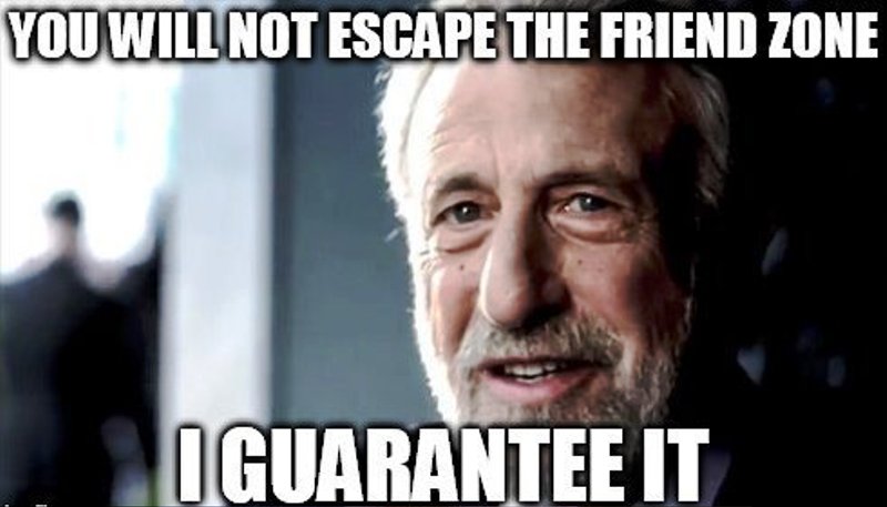 You Will Not Escape The Friend Zone