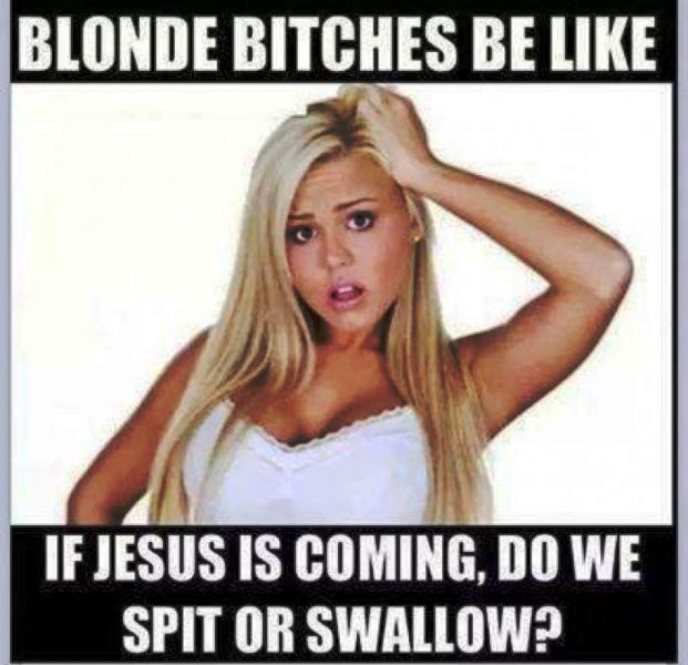 Blonde Bitches Be Like