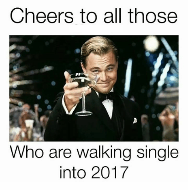 Cheers To All Those Who Are Walking Single