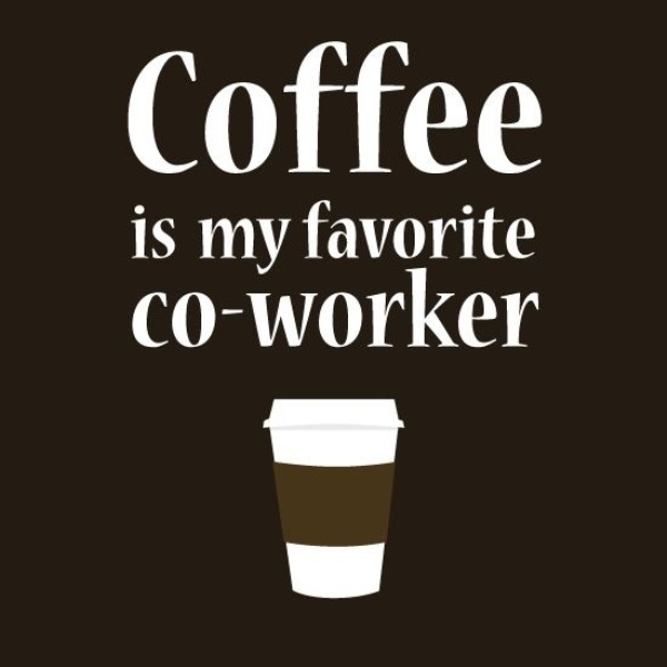 Coffee Is My Favorite Co Worker