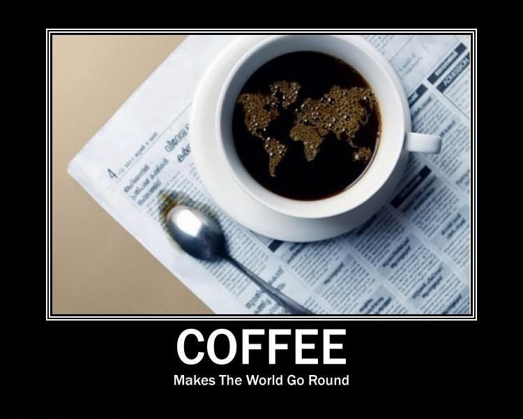 Coffee Makes The World Go Round