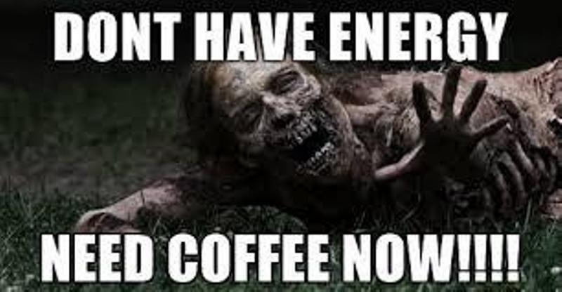 Dont Have Energy Need Coffee Now