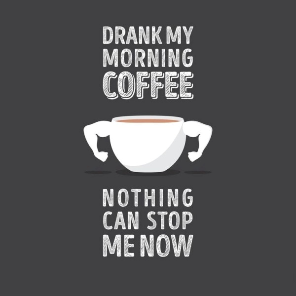 Drank My Morning Coffee