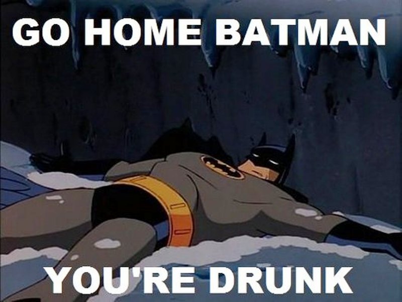 Go Home Batman You re Drunk