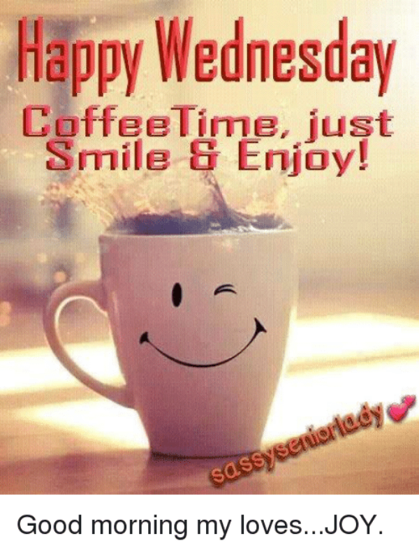 Happy Wednesday Coffee Time Just Smile And Enjoy