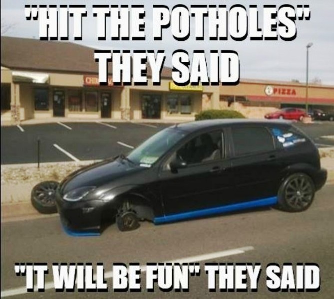 Hit The Potholes They Said