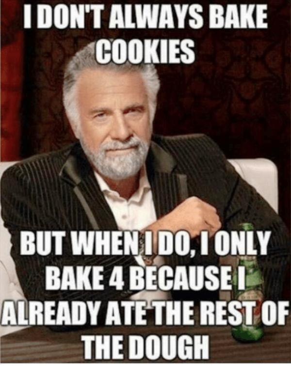 I Dont Always Bake Cookies