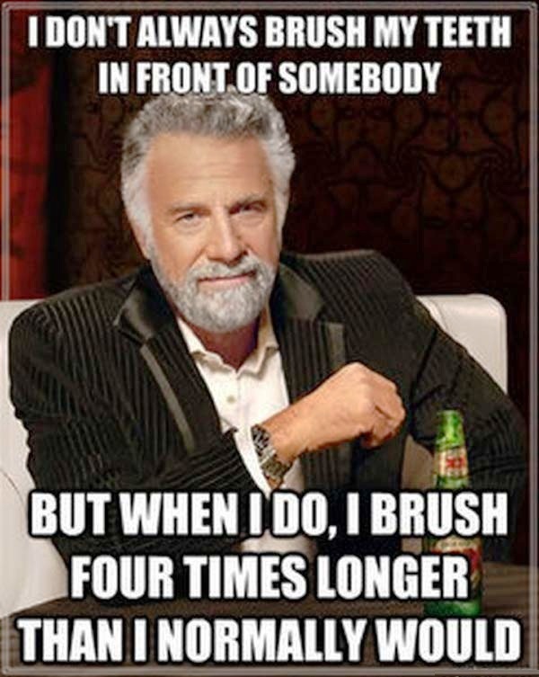 I Dont Always Brush My Teeth