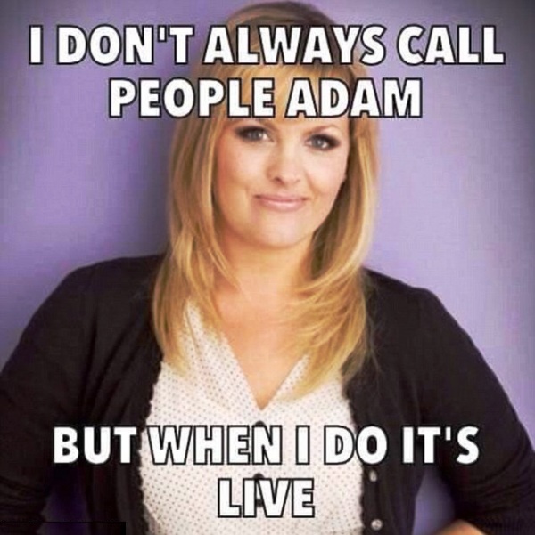 I Dont Always Call People Adam
