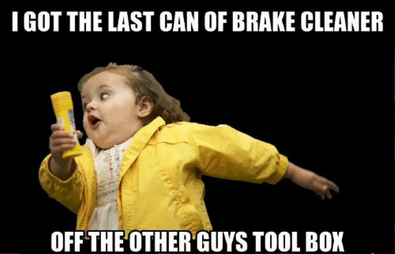 I Got The Last Can Of Brake Cleaner