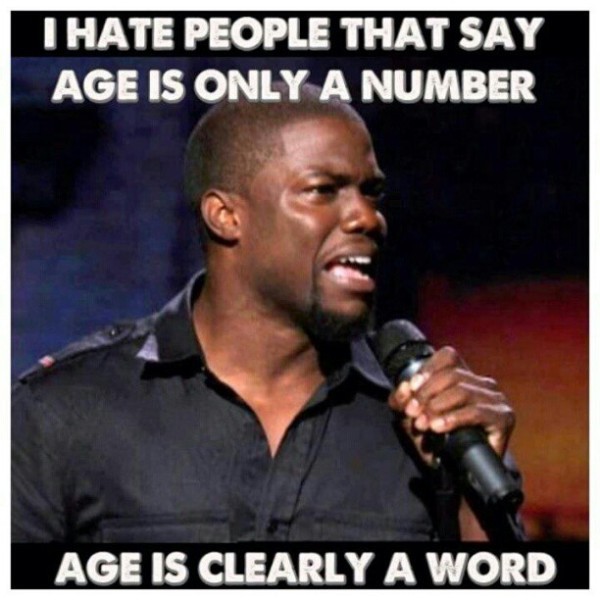 I Hate People That Say Age Is Only Number