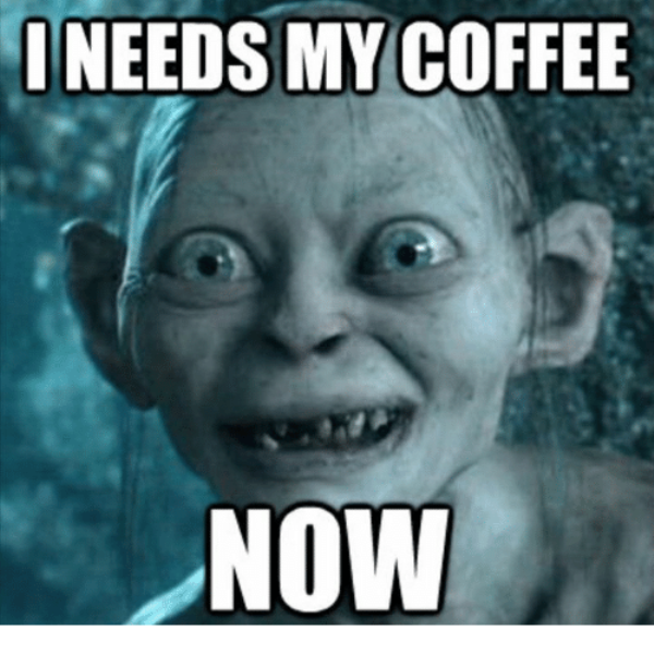 I Need My Coffee Now