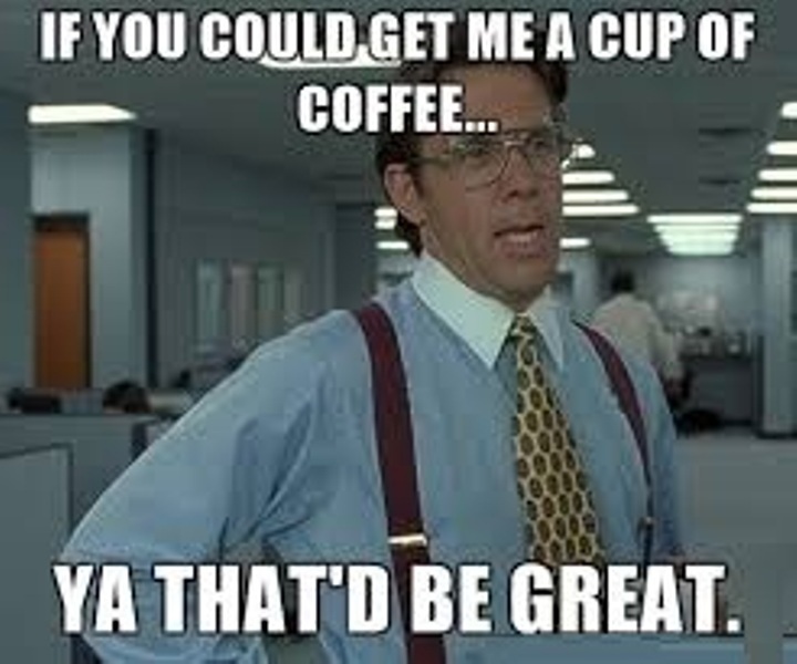 If You Could Get Me A Cup Of Coffee