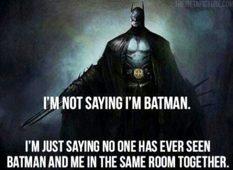 Im Not Saying I'm Batman