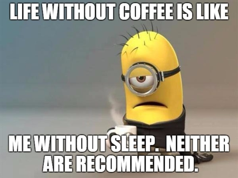 Life Without Coffee Is Like Me Without Sleep