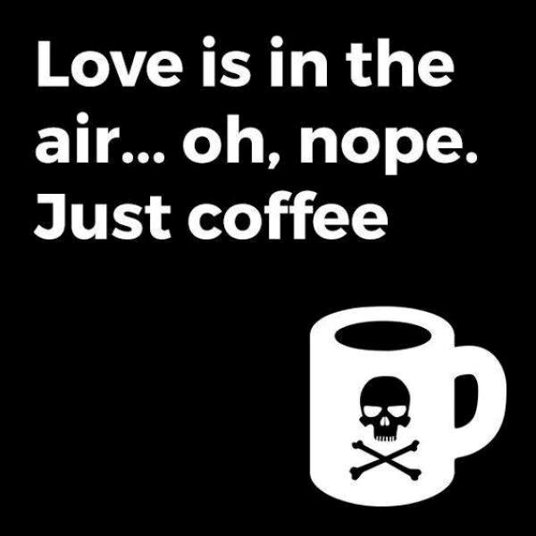 Love Is In The Air Oh Nope Just Coffee