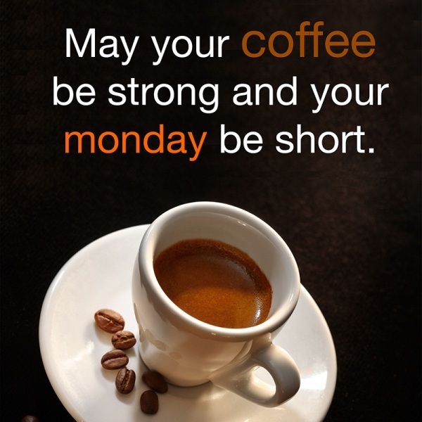 May Your Coffee Be Strong And Your Monday Be Short