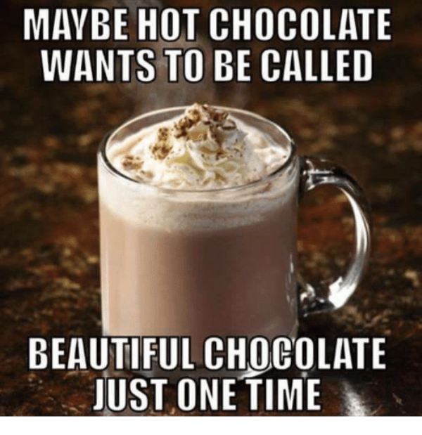 Maybe Hot Chocolate Wants To Be Called