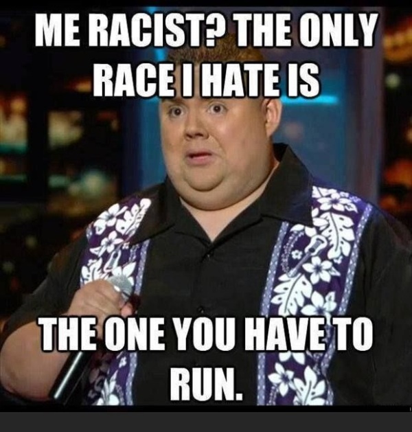 Me Racist The Only Race I Hate