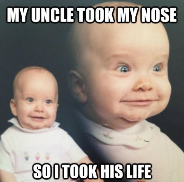 My Uncle Took My Nose So I Took His Life