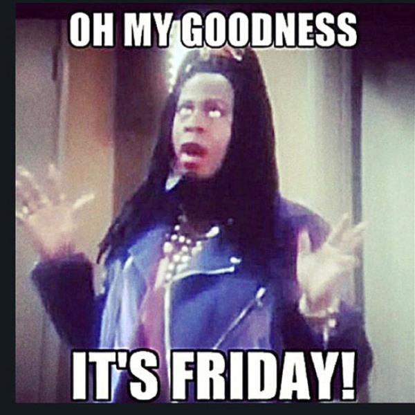 Oh My Goodness Its Friday