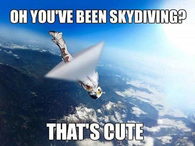 Oh You Have Been Skydiving