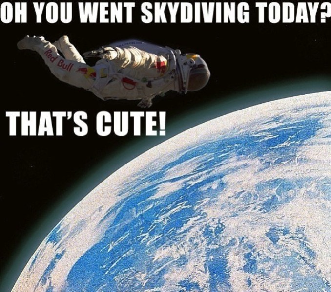 Oh You Went Skydiving Today