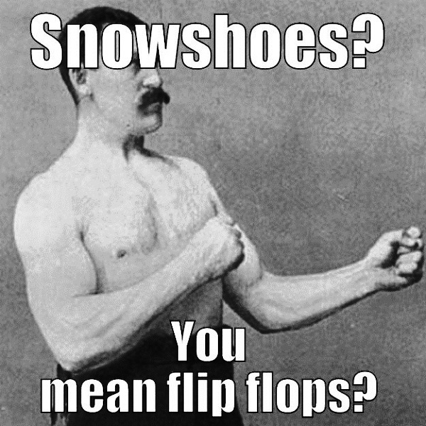 Snowshoes You Mean Flip Flops