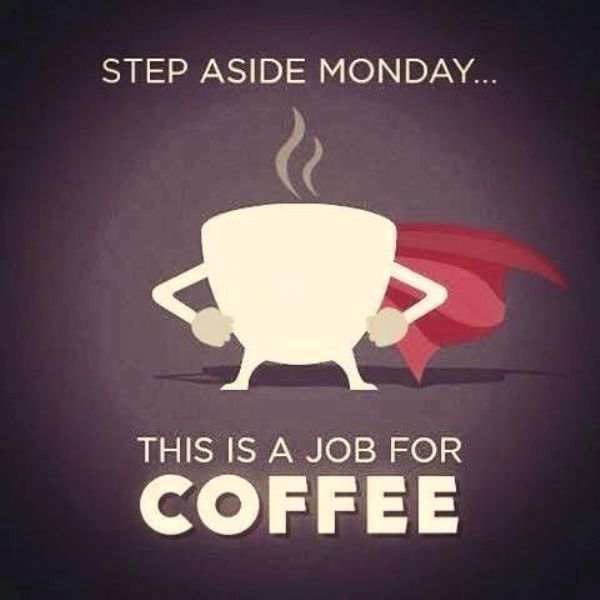 Step Aside Monday This Is A Job For Coffee