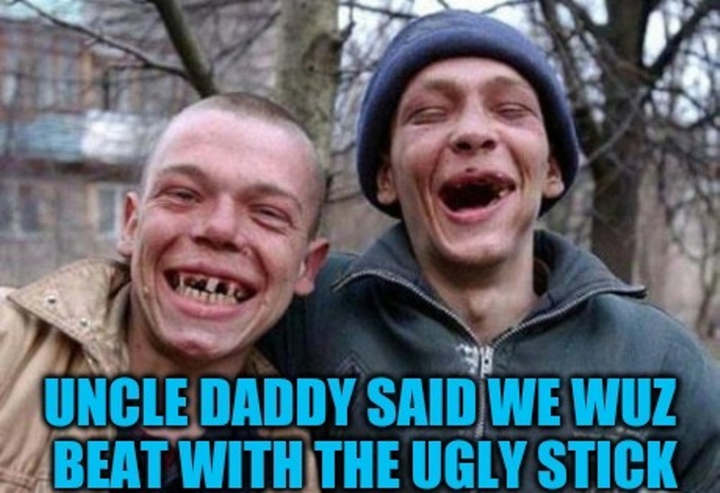 Uncle Daddy Said We Wuz Beat With The Ugly Stick