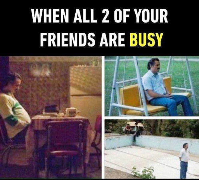 When All 2 Of Your Friends Are Busy