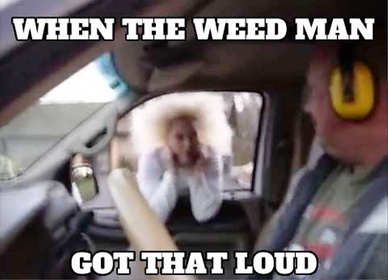 When The Weed Man Got That Loud