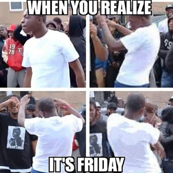 When You Realize Its Friday