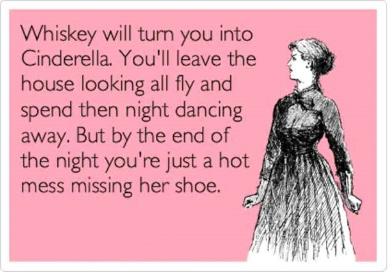 Whiskey Will Turn You Into Cinderella