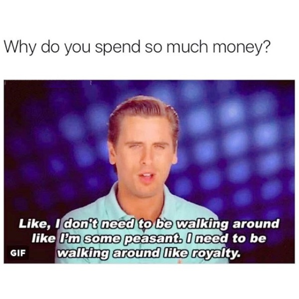 Why Do You Spend So Much Money