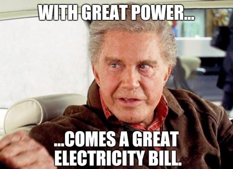 With Great Power Comes A Great Electricity Bill