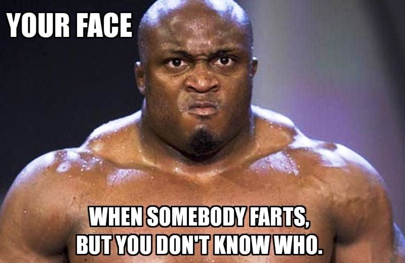 Your Face When Somebody Farts